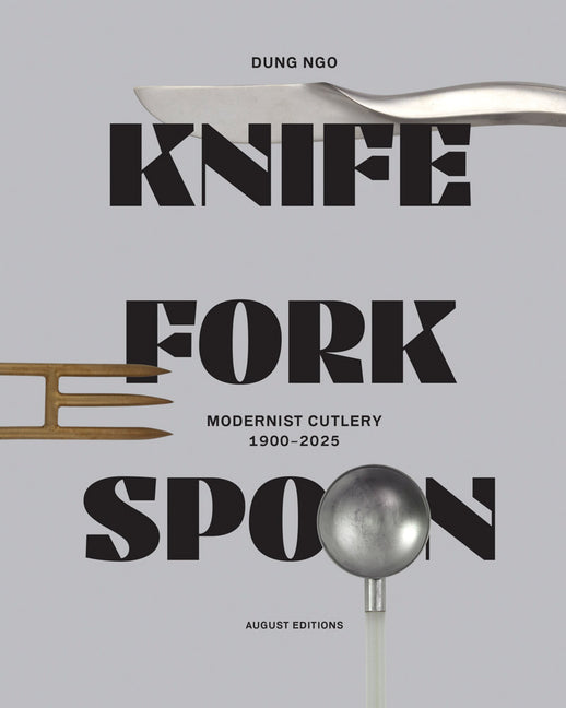 Knife Fork Spoon: Modernist Cutlery 1900-2025