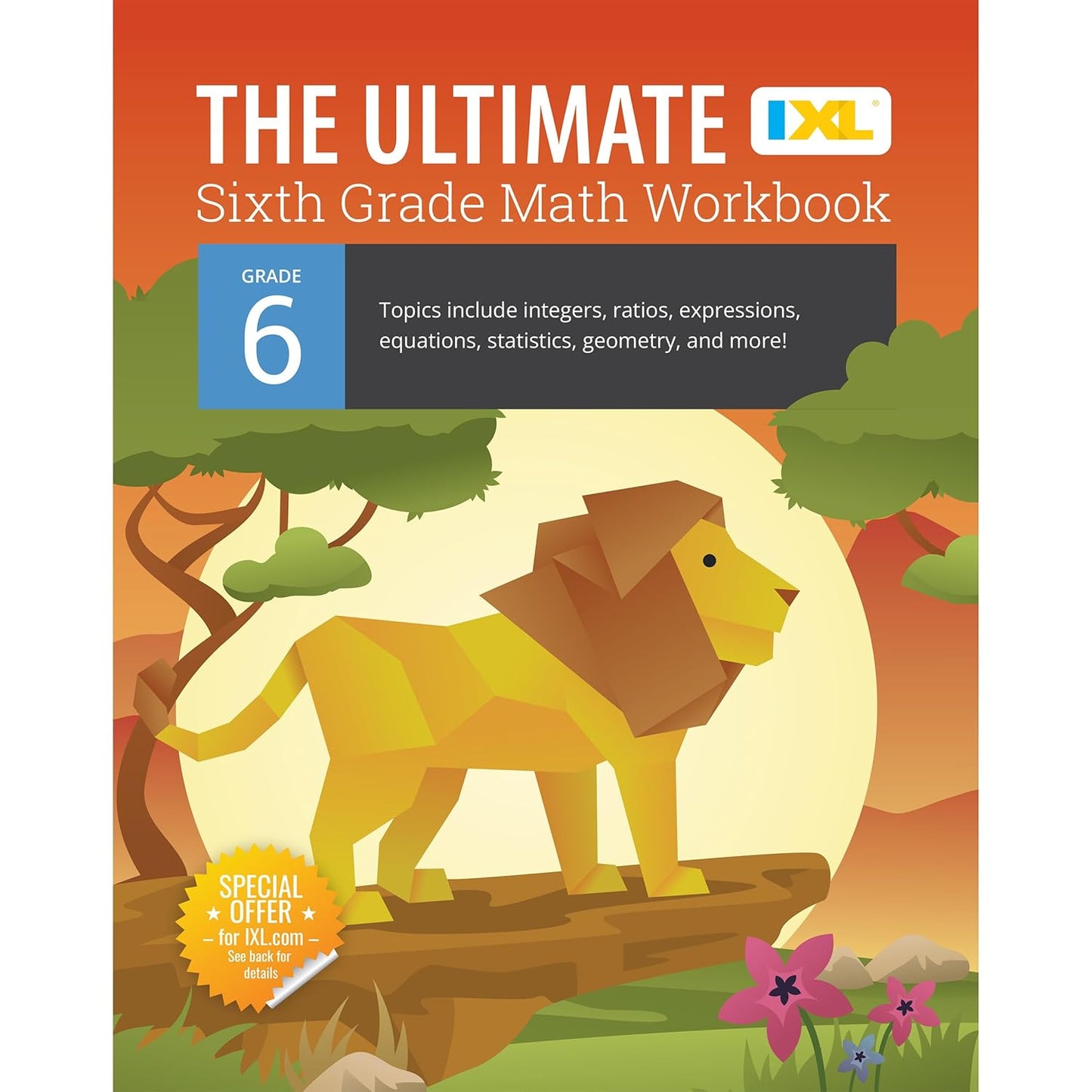 The Ultimate Grade 6 Math Workbook: Geometry, Algebra Prep, Integers, Ratios, Expressions, Equations, Statistics, Data, Probability, Fractions, Multiplica