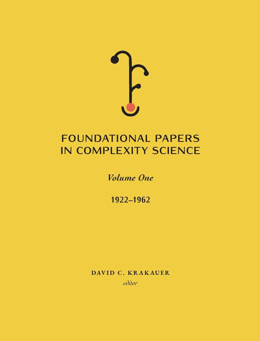 Foundational Papers in Complexity Science: Volume I