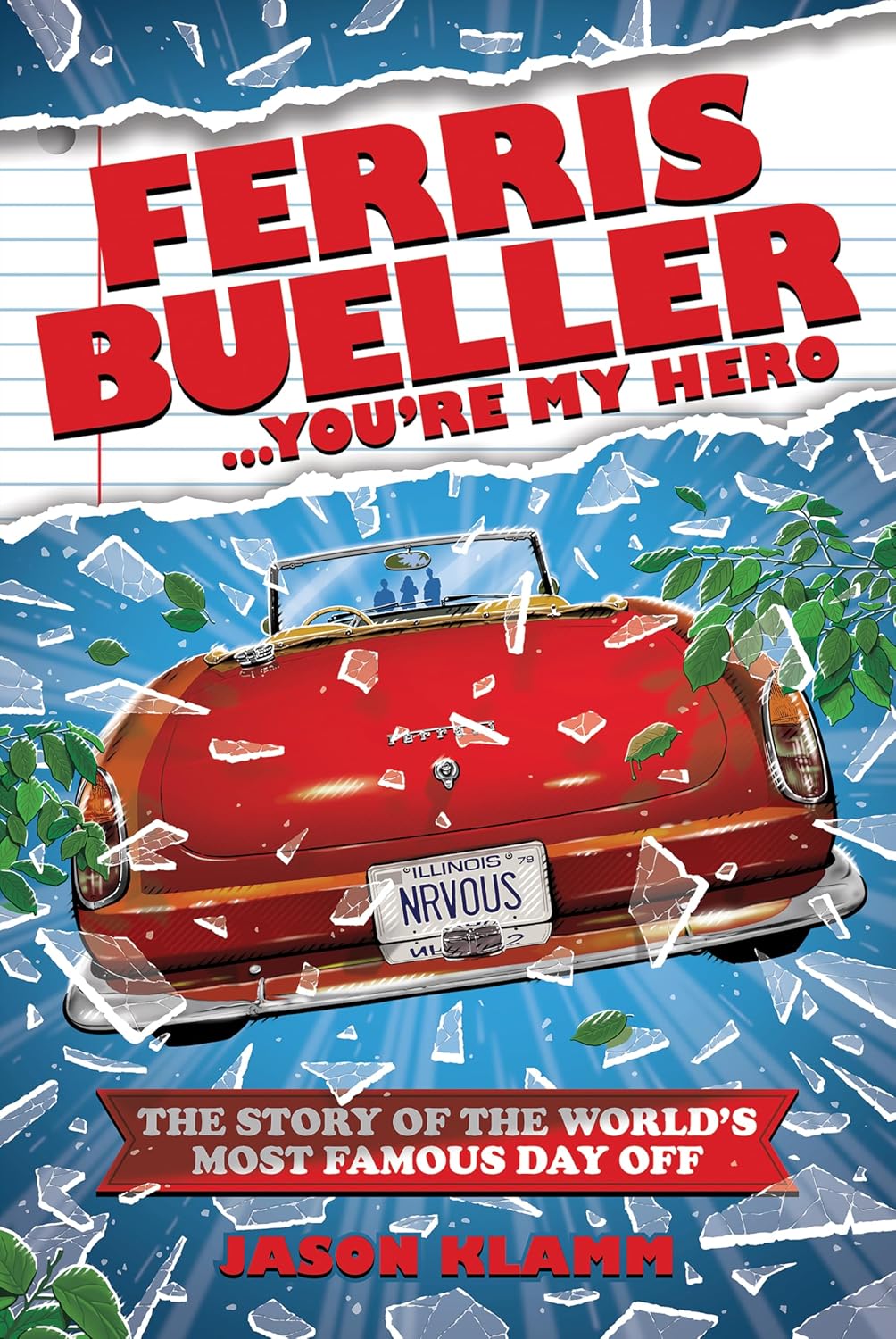 Ferris Bueller...You're My Hero: The Story of the World's Most Famous Day Off