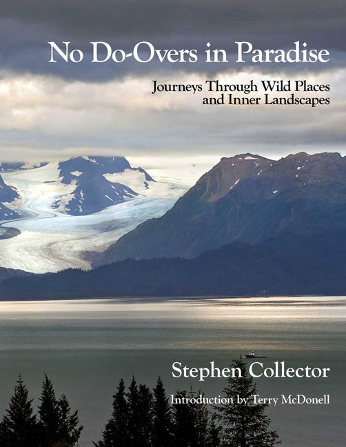 No Do-Overs in Paradise: Journeys Through Wild Places and Inner Landscapes