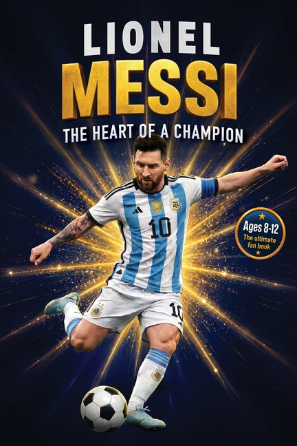 Lionel Messi: A Soccer Book for Kids, Activity Book, and Guide to Overcoming Obstacles and Never Giving Up