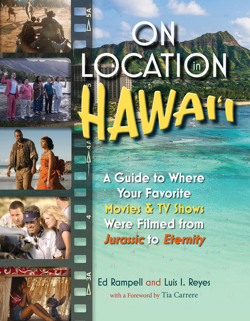On Location in Hawai'i: A Guide to Where Your Favorite Movies & TV Shows Were Filmed from Jurassic to Eternity