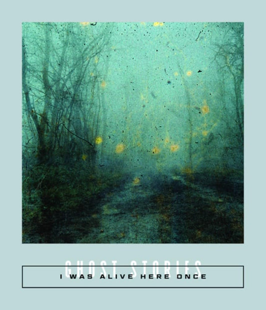 I Was Alive Here Once: Ghost Stories