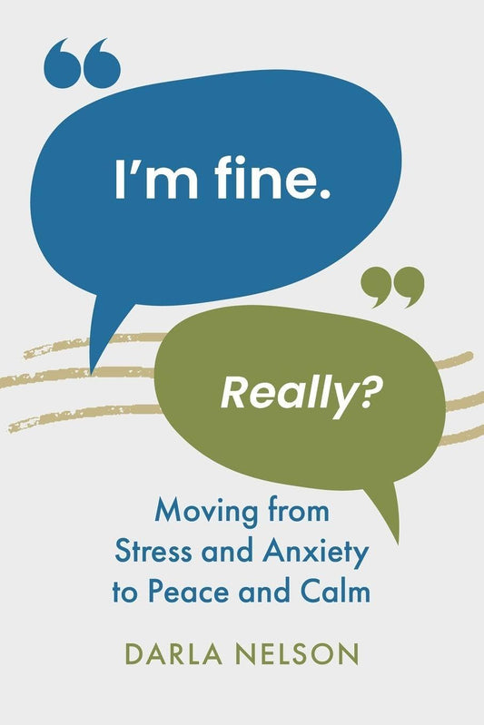I'm Fine. Really?: Moving From Stress and Anxiety to Peace and Calm