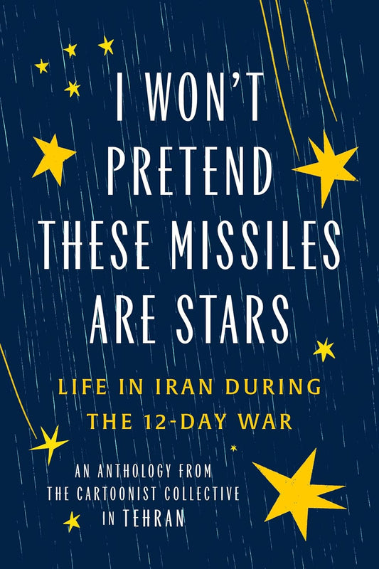 I Won't Pretend These Missiles Are Stars: Life in Iran During the 12-Day War