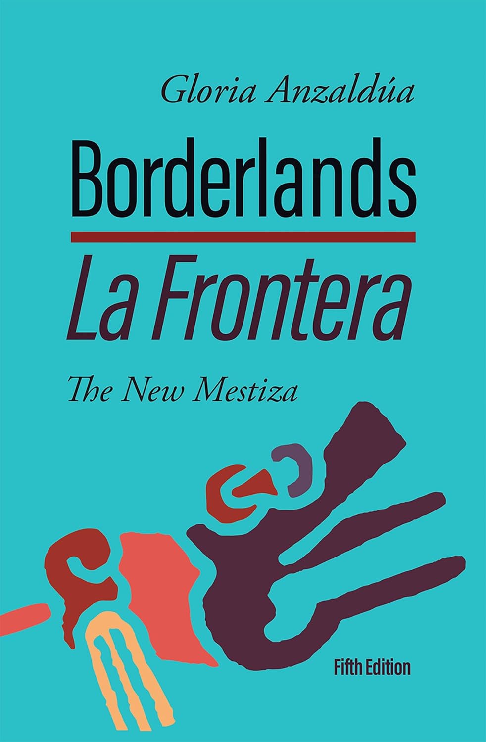 Borderlands / La Frontera, 5th Edition: The New Mestiza 5th Edition