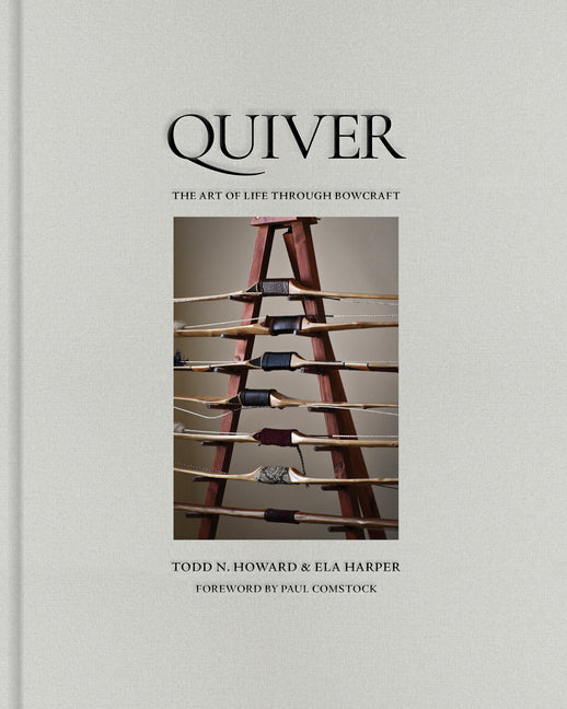 Quiver: The Art of Life Through Bowcraft
