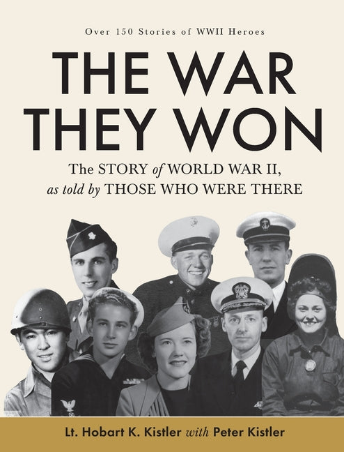 The War They Won: The Story of World War II, as told by Those Who Were There