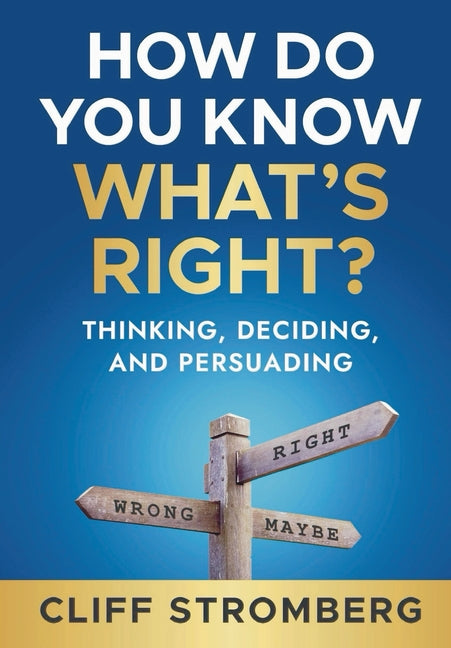 How Do You Know What's Right?: Thinking, Deciding, and Persuading
