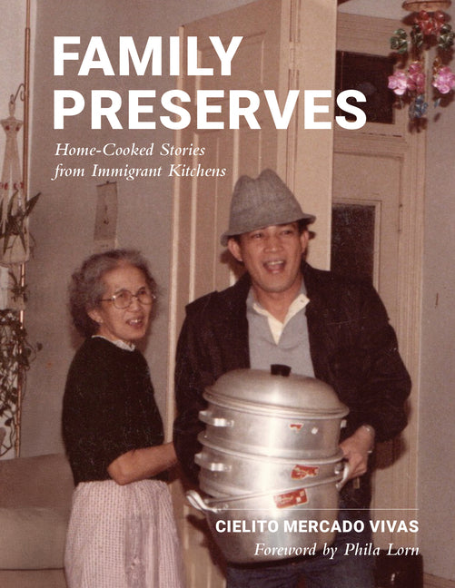 Family Preserves: Homecooked Stories from Immigrant Kitchens