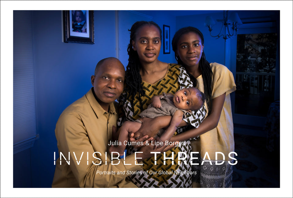 Invisible Threads: Portraits and Stories of Our Global Neighbors