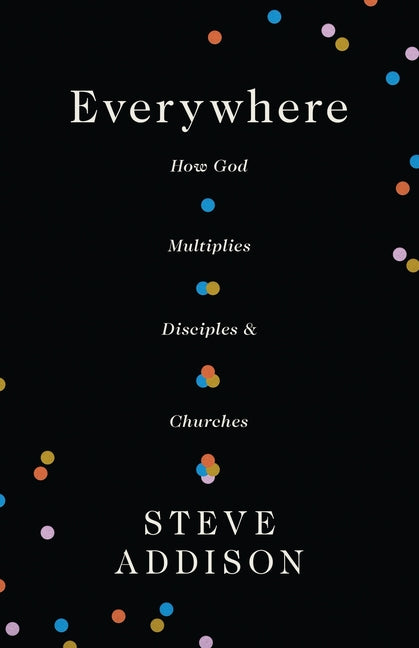 Everywhere: How God Multiplies Disciples and Churches