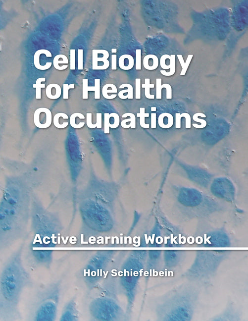 Cell Biology for Health Occupations: Active Learning Workbook
