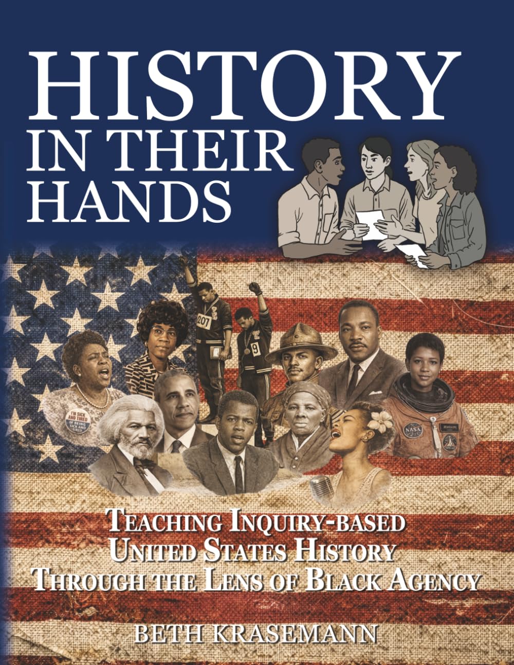 History in Their Hands: Teaching Inquiry-Based U.S. History Through the Lens of Black Agency: Teaching Inquiry-Based U.S. History Through the Lens of