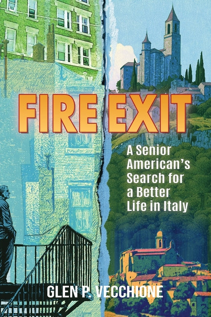 Fire Exit: A Senior American's Search for a Better Life in Italy
