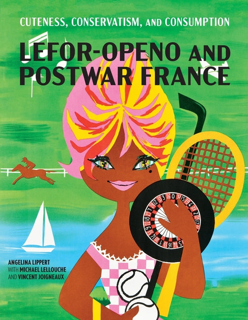 Cuteness, Conservatism, and Consumption: Lefor-Openo and Postwar France