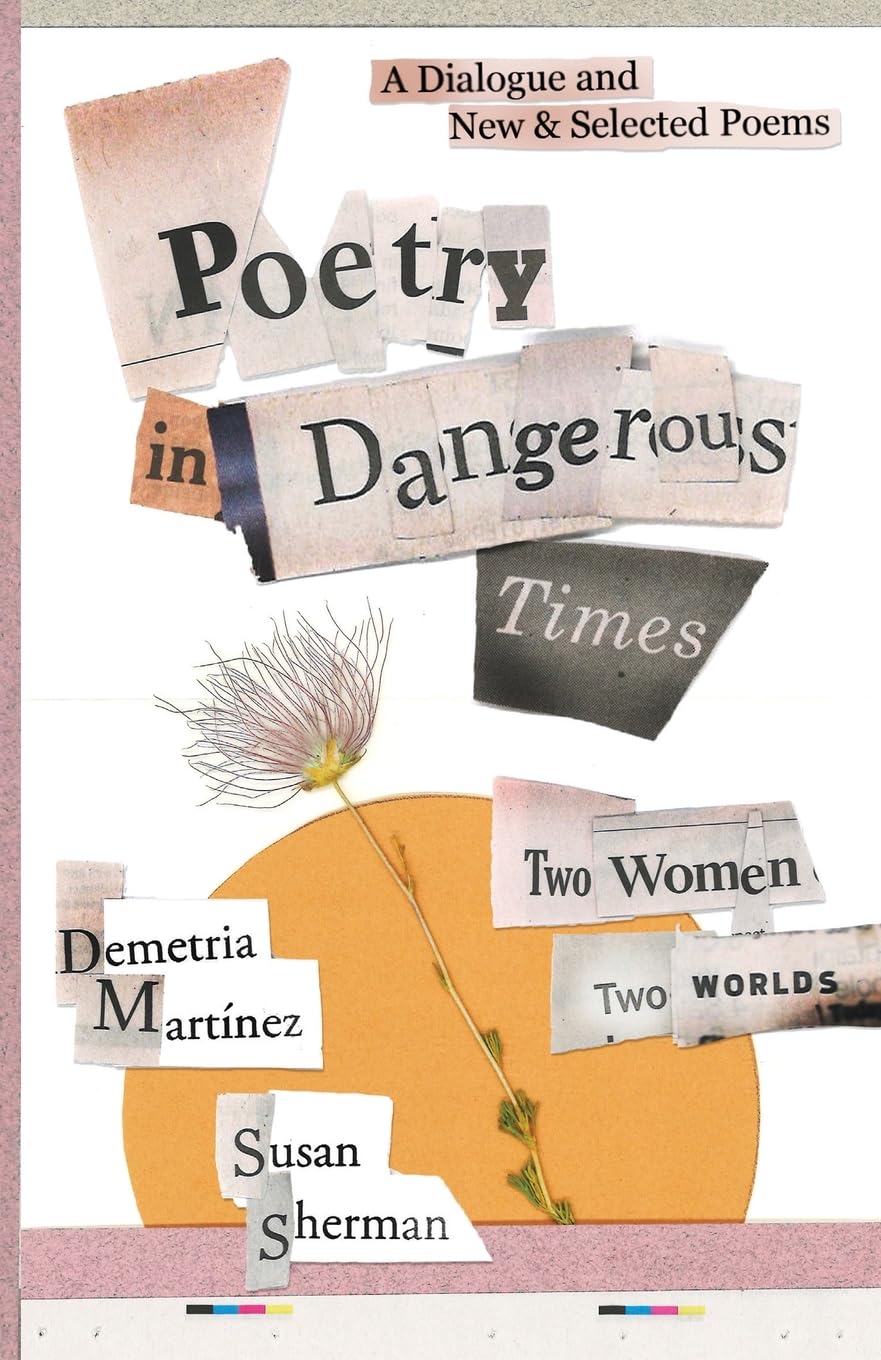 Poetry in Dangerous Times: Two Women, Two Worlds (A Dialogue and New & Selected Poems)