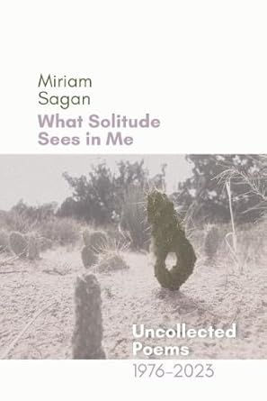 What Solitude Sees in Me Uncollected Poems 1976-2023