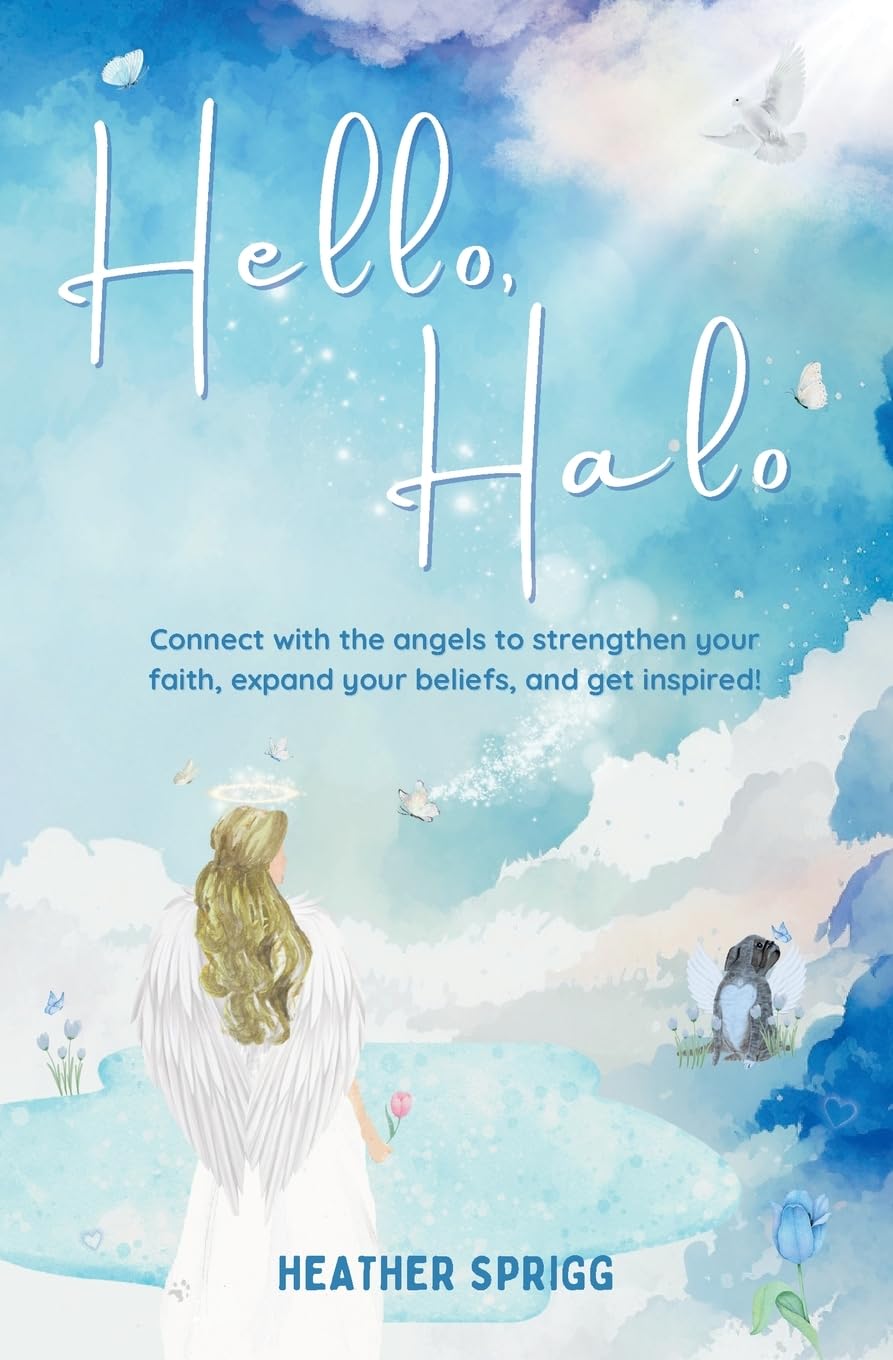 Hello, Halo: Connect with the angels to strengthen your faith, expand your belief, and get inspired!