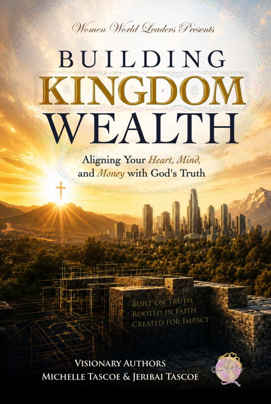 Building Kingdom Wealth: Aligning Your Heart, Mind, and Money with God's Truth