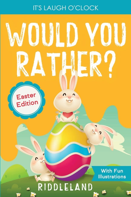 It's Laugh o'Clock - Would You Rather? - Easter Edition: A Hilarious and Interactive Question and Answer Book for Boys and Girls: Basket Stuffer Ideas