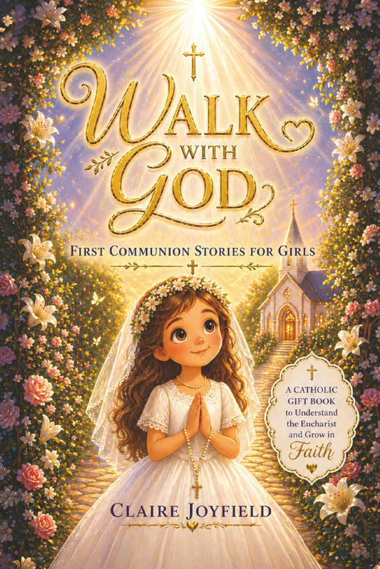 First Communion Stories For Girls: A Heartwarming Catholic Gift Book for Girls to Grow in Faith, Understand the Eucharist, and Build a Strong Spiritua