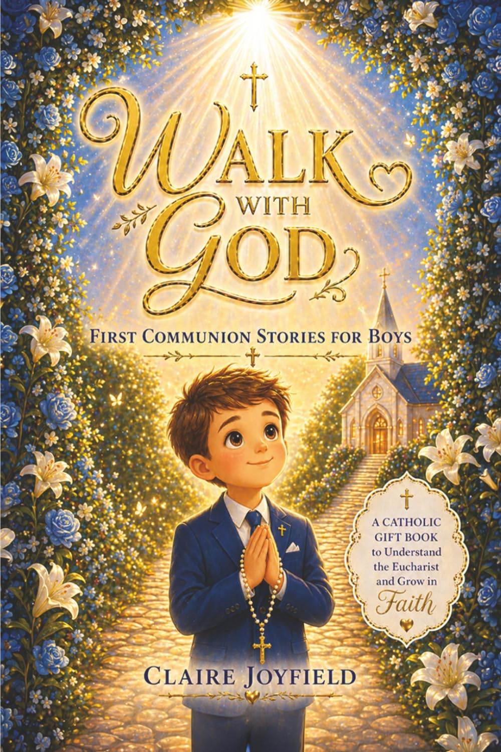 First Communion Stories For Boys: A Heartwarming Catholic Gift Book for Boys to Grow in Faith, Understand the Eucharist, and Build a Strong Spiritual