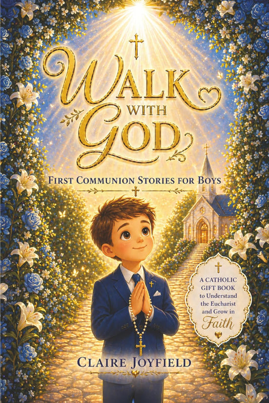 First Communion Stories For Boys: A Heartwarming Catholic Gift Book for Boys to Grow in Faith, Understand the Eucharist, and Build a Strong Spiritual