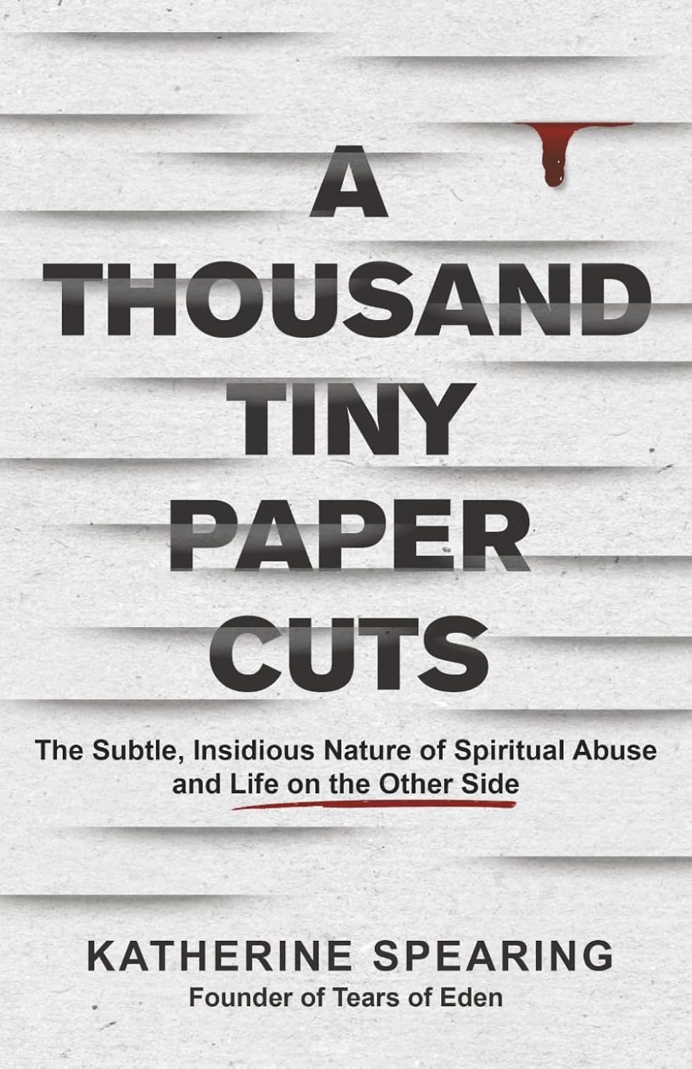 A Thousand Tiny Paper Cuts: The Subtle, Insidious Nature of Spiritual Abuse and Life on the Other Side