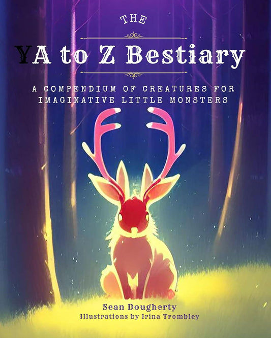 The A to Z Bestiary: A Compendium of Creatures for Imaginative Little Monsters