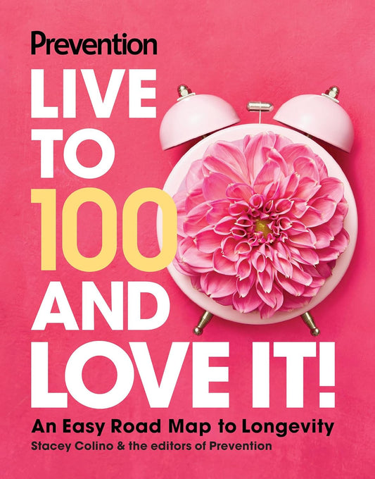 Prevention Live to 100 and Love It!: An Easy Road Map to Longevity