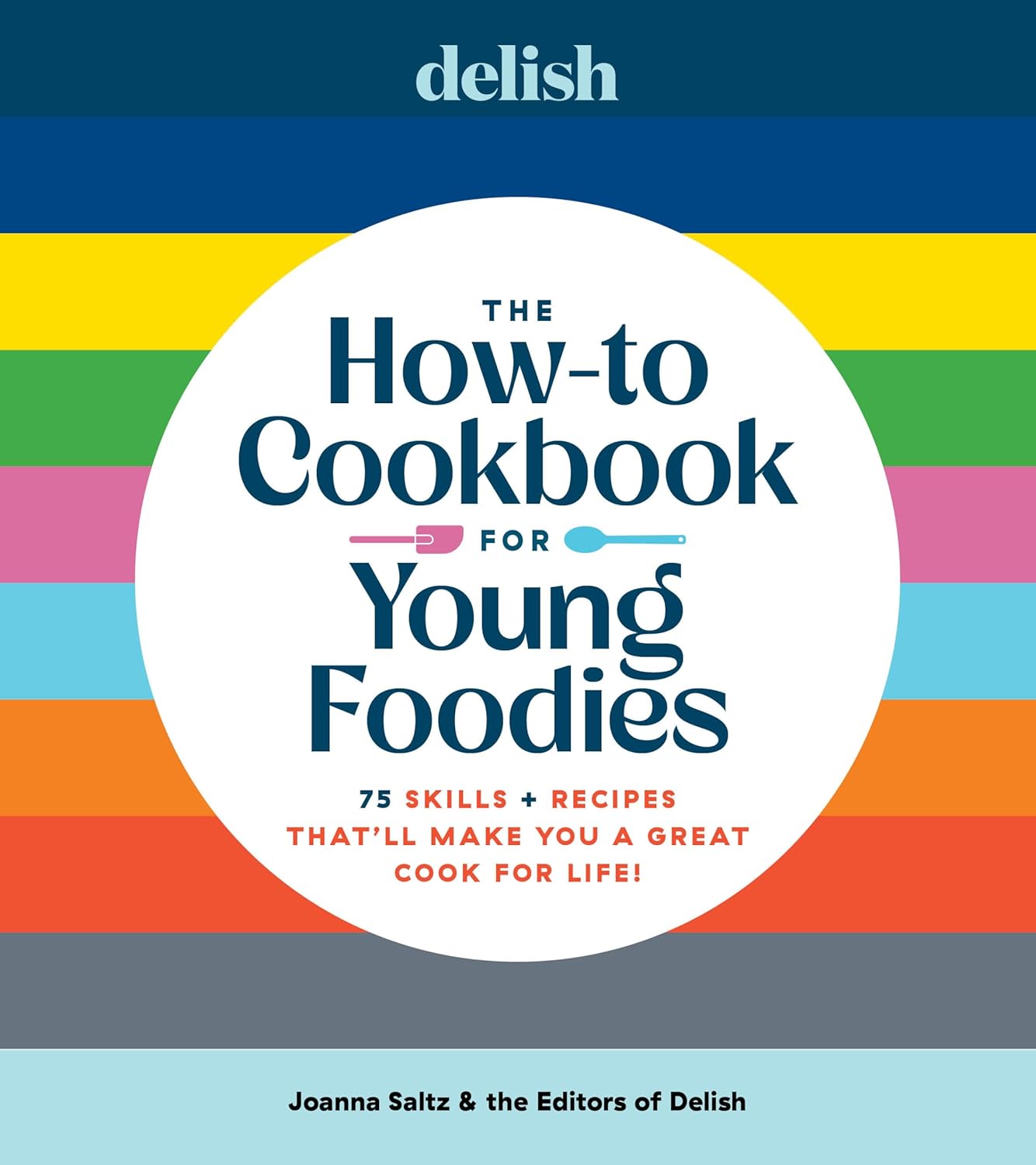 Delish the How-To Cookbook for Young Foodies: 75 Skills + Recipes That'll Make You a Great Cook for Life