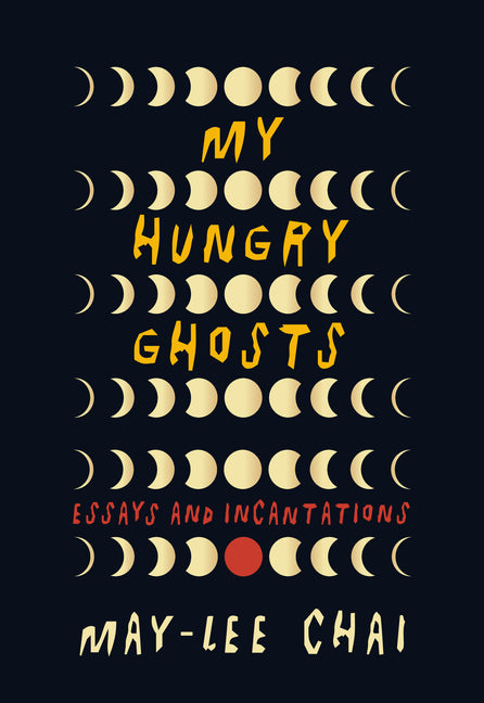 My Hungry Ghosts: Essays and Incantations