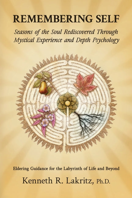 Remembering Self: Seasons of the Soul Rediscovered Through Mystical Experience and Depth Psychology