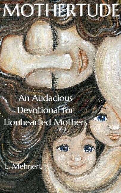 Mothertude: An Audacious Devotional for Lionhearted Mothers