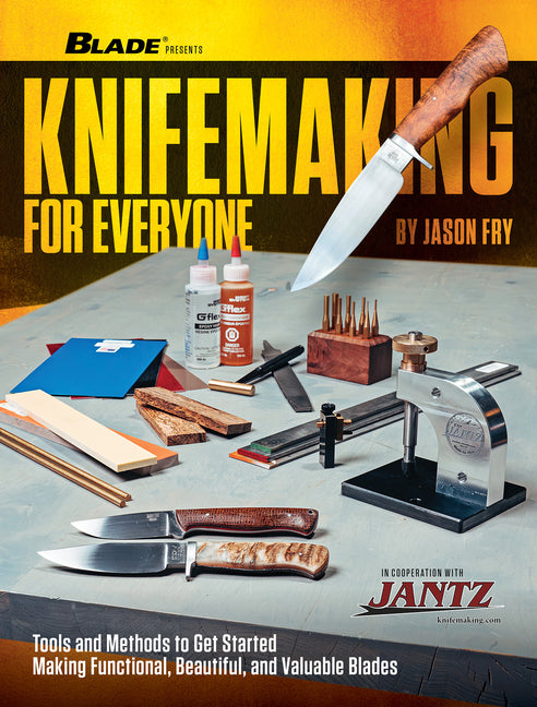 Knifemaking for Everyone: Tools and Methods to Get Started Creating Functional, Beautiful, and Valuable Blades