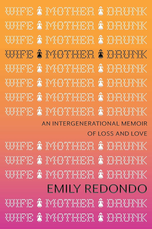 Wife Mother Drunk: An Intergenerational Memoir of Loss and Love