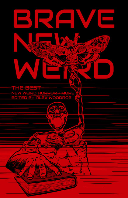 Brave New Weird: The Best New Weird Horror (+ More) Volume Four