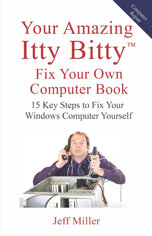 Your Amazing Itty Bitty(TM) Fix Your Own Computer Book: 15 Key Steps to Fix Your Windows Computer Yourself