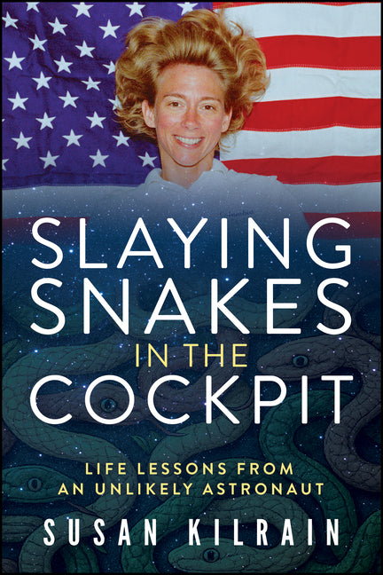 Slaying Snakes in the Cockpit: Life Lessons from an Unlikely Astronaut