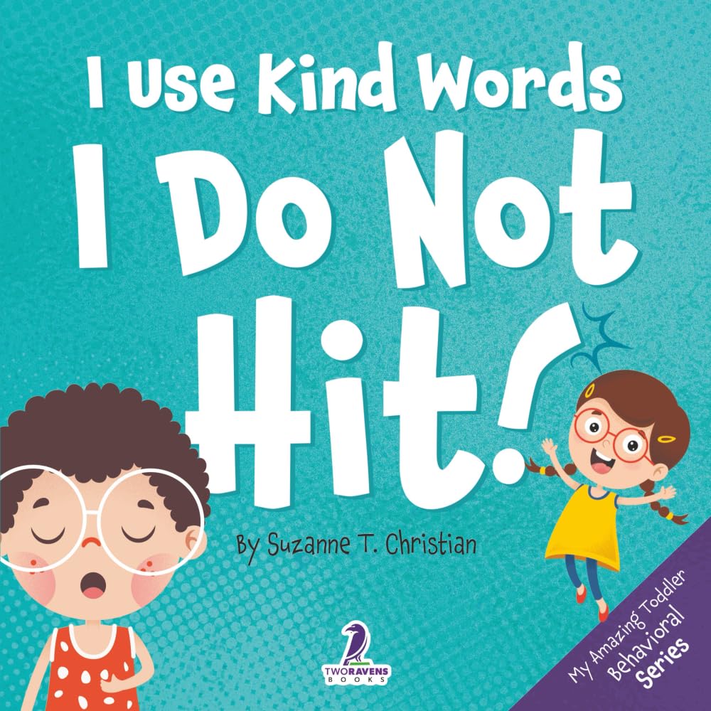 I Use Kind Words. I Do Not Hit!: An Affirmation-Themed Toddler Book About Not Hitting (Ages 2-4)