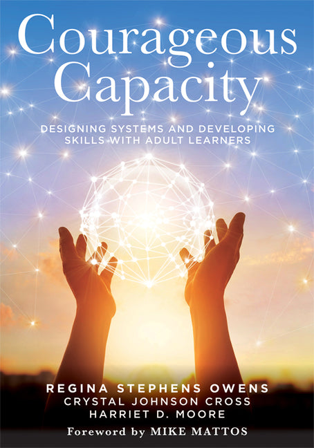Courageous Capacity: Designing Systems and Developing Skills with Adult Learners (Strategies for Supporting Adult Learners in PLC Teams) (Leadership)