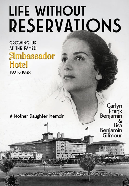 Life Without Reservations: Growing Up at the Famed Ambassador Hotel 1921 to 1938