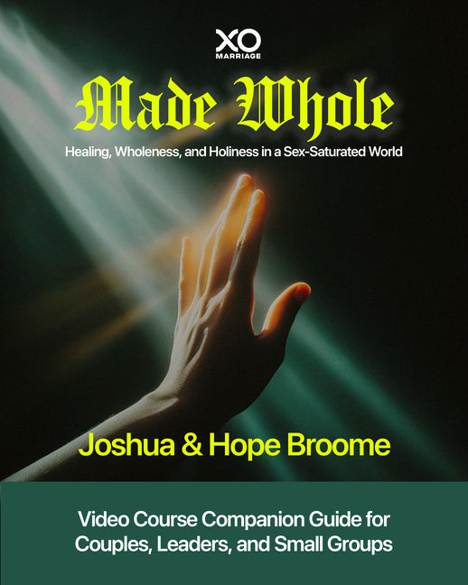 Made Whole: Healing, Wholeness, and Holiness in a Sex-Saturated World: Companion Guide for Couples, Groups, and Group Leaders