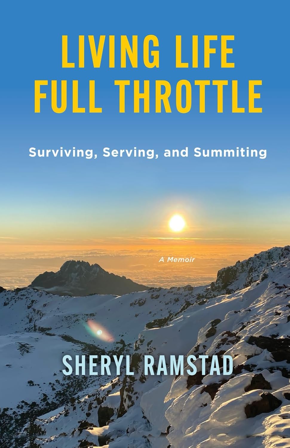 Living Life Full Throttle: Surviving, Serving, and Summiting a Memoir: Surviving, Serving, and Summiting a Memoir