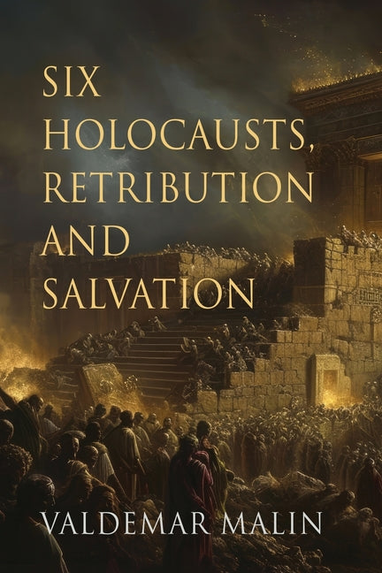 Six Holocausts, Retribution and Salvation - Second Edition
