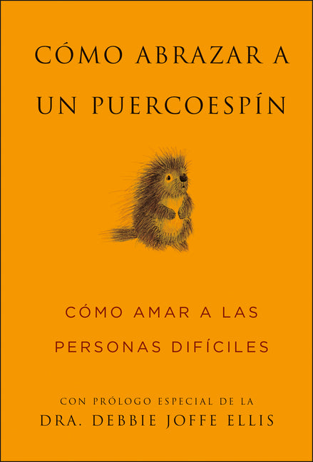 Ca3mo Abrazar a Un Puercoespa-N / How to Hug a Porcupine: Ca3mo Amar a Las Personas Difa-Ciles