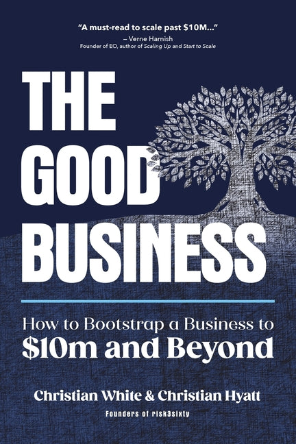 The Good Business: How to Bootstrap a Business to $10m and Beyond