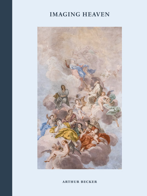 Imaging Heaven: The Art and Architecture of Illusion, Ceiling Frescoes 1300-1800